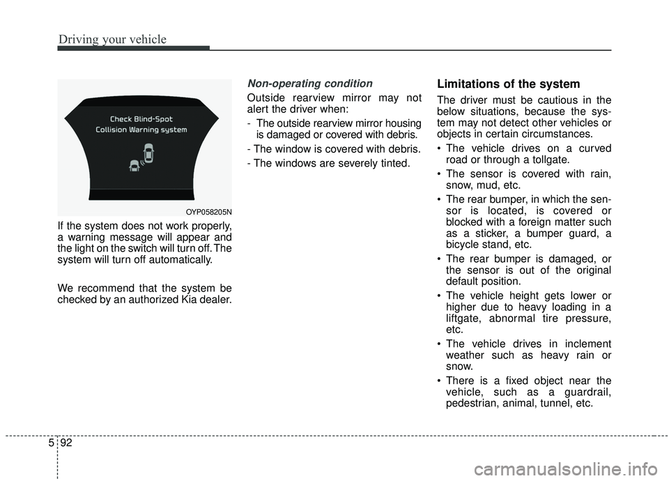 KIA SEDONA 2020 Owners Manual Driving your vehicle
92
5
If the system does not work properly,
a warning message will appear and
the light on the switch will turn off. The
system will turn off automatically.
We recommend that the s KIA SEDONA 2020 Owners Manual Driving your vehicle
92
5
If the system does not work properly,
a warning message will appear and
the light on the switch will turn off. The
system will turn off automatically.
We recommend that the s