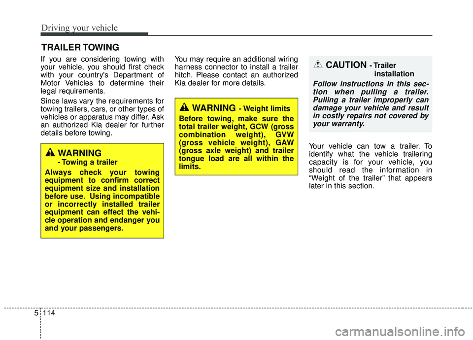 KIA SEDONA 2020 Owners Manual Driving your vehicle
114
5
If you are considering towing with
your vehicle, you should first check
with your countrys Department of
Motor Vehicles to determine their
legal requirements.
Since laws va KIA SEDONA 2020 Owners Manual Driving your vehicle
114
5
If you are considering towing with
your vehicle, you should first check
with your countrys Department of
Motor Vehicles to determine their
legal requirements.
Since laws va