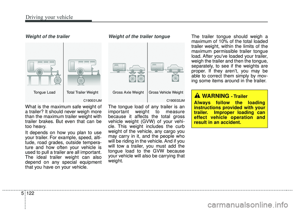 KIA SEDONA 2020 Owners Manual Driving your vehicle
122
5
Weight of the trailer
What is the maximum safe weight of
a trailer? It should never weigh more
than the maximum trailer weight with
trailer brakes. But even that can be
too KIA SEDONA 2020 Owners Manual Driving your vehicle
122
5
Weight of the trailer
What is the maximum safe weight of
a trailer? It should never weigh more
than the maximum trailer weight with
trailer brakes. But even that can be
too