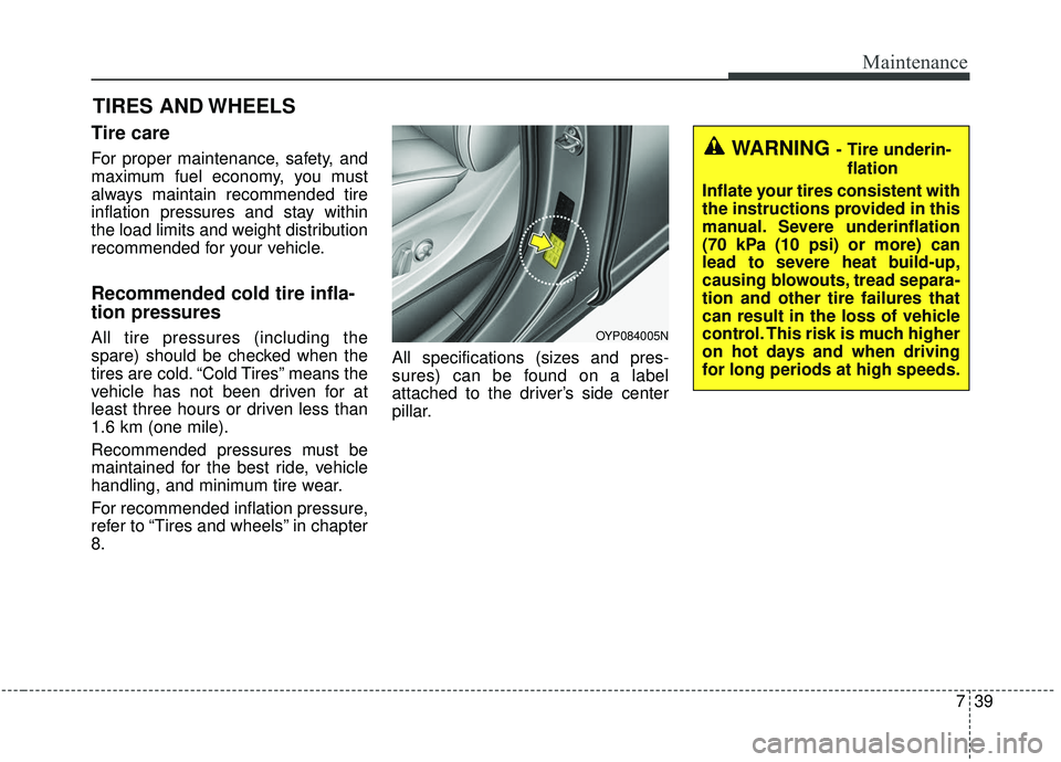 KIA SEDONA 2020 Owners Manual 739
Maintenance
TIRES AND WHEELS
Tire care
For proper maintenance, safety, and
maximum fuel economy, you must
always maintain recommended tire
inflation pressures and stay within
the load limits and KIA SEDONA 2020 Owners Manual 739
Maintenance
TIRES AND WHEELS
Tire care
For proper maintenance, safety, and
maximum fuel economy, you must
always maintain recommended tire
inflation pressures and stay within
the load limits and