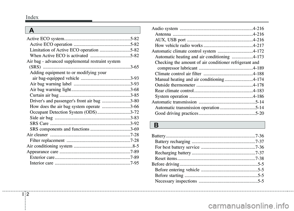 KIA SEDONA 2020 Owners Manual Index
2I
Active ECO system........................................................5-82Active ECO operation ................................................5-82
Limitation of Active ECO operation ..... KIA SEDONA 2020 Owners Manual Index
2I
Active ECO system........................................................5-82Active ECO operation ................................................5-82
Limitation of Active ECO operation .....