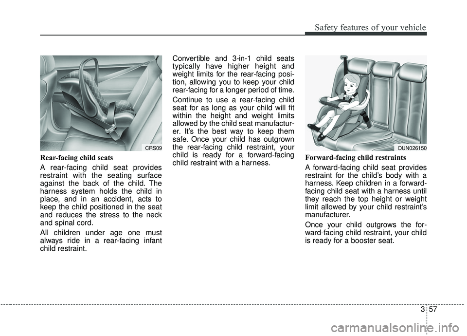 KIA SEDONA 2020 Owners Manual 357
Safety features of your vehicle
Rear-facing child seats
A rear-facing child seat provides
restraint with the seating surface
against the back of the child. The
harness system holds the child in
pl KIA SEDONA 2020 Owners Manual 357
Safety features of your vehicle
Rear-facing child seats
A rear-facing child seat provides
restraint with the seating surface
against the back of the child. The
harness system holds the child in
pl