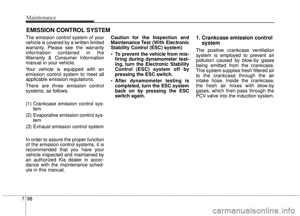 KIA SEDONA 2019 Owners Manual Maintenance
98
7
EMISSION CONTROL SYSTEM
The emission control system of your
vehicle is covered by a written limited
warranty. Please see the warranty
information contained in the
Warranty & Consumer KIA SEDONA 2019 Owners Manual Maintenance
98
7
EMISSION CONTROL SYSTEM
The emission control system of your
vehicle is covered by a written limited
warranty. Please see the warranty
information contained in the
Warranty & Consumer