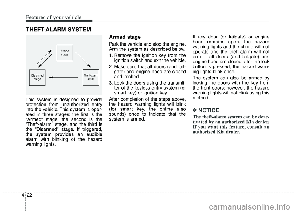 KIA SEDONA 2018 Owners Manual Features of your vehicle
22
4
This system is designed to provide
protection from unauthorized entry
into the vehicle. This system is oper-
ated in three stages: the first is the
"Armed" stage, the sec KIA SEDONA 2018 Owners Manual Features of your vehicle
22
4
This system is designed to provide
protection from unauthorized entry
into the vehicle. This system is oper-
ated in three stages: the first is the
"Armed" stage, the sec