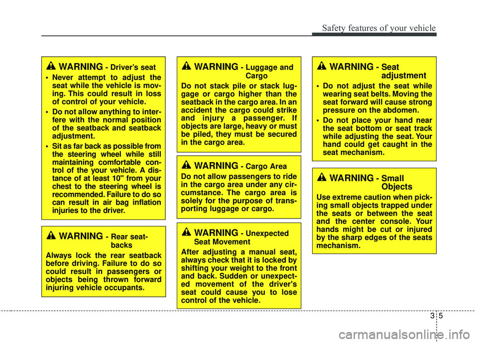 KIA SEDONA 2018 Owners Manual 35
Safety features of your vehicle
WARNING- Unexpected
Seat Movement
After adjusting a manual seat,
always check that it is locked by
shifting your weight to the front
and back. Sudden or unexpect-
ed KIA SEDONA 2018 Owners Manual 35
Safety features of your vehicle
WARNING- Unexpected
Seat Movement
After adjusting a manual seat,
always check that it is locked by
shifting your weight to the front
and back. Sudden or unexpect-
ed
