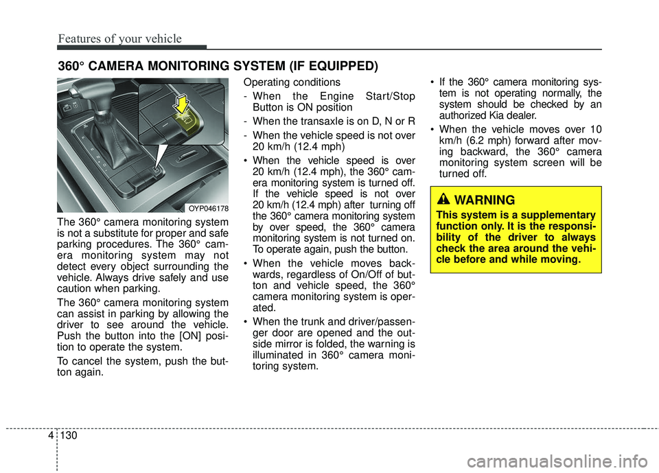 KIA SEDONA 2018 Owners Manual Features of your vehicle
130
4
The 360° camera monitoring system
is not a substitute for proper and safe
parking procedures. The 360° cam-
era monitoring system may not
detect every object surroundi KIA SEDONA 2018 Owners Manual Features of your vehicle
130
4
The 360° camera monitoring system
is not a substitute for proper and safe
parking procedures. The 360° cam-
era monitoring system may not
detect every object surroundi