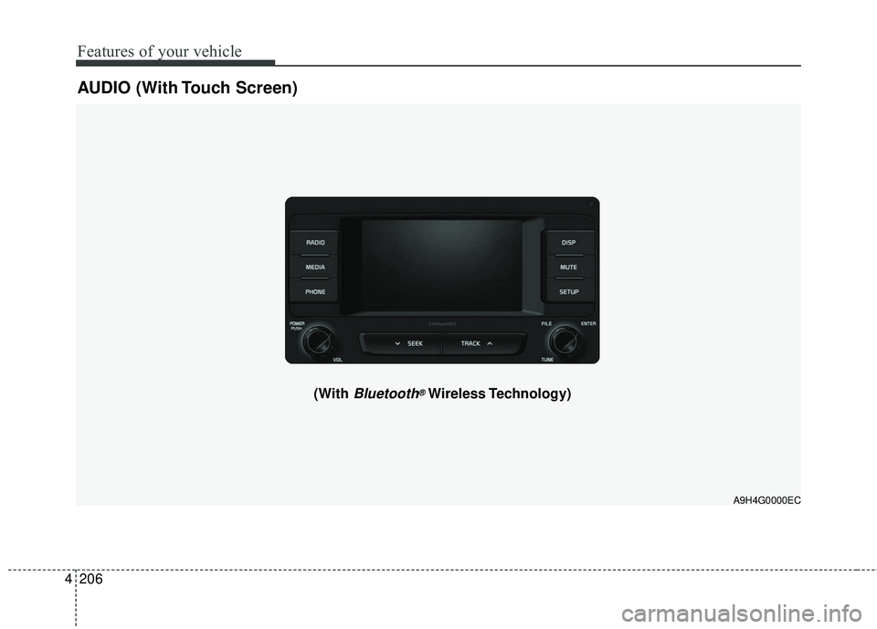 KIA SEDONA 2017  Owners Manual 4 206
Features of your vehicle
AUDIO (With Touch Screen)
A9H4G0000EC
(With Bluetooth®Wireless Technology) 