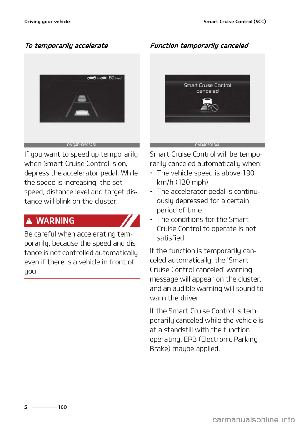 KIA SORENTO 2020  Owners Manual �%�S�J�W�J�O�H��Z�P�V�S��W�F�I�J�D�M�F
���
�
�4�N�B�S�U��$�S�V�J�T�F��$�P�O�U�S�P�M��	�4�$�$�

�5�P��U�F�N�Q�P�S�B�S�J�M�Z��B�D�D�F�M�F�S�B�U�F
�*�G��Z�P�V��X�B�O�U��U�P��T�Q�F�F�E��V�