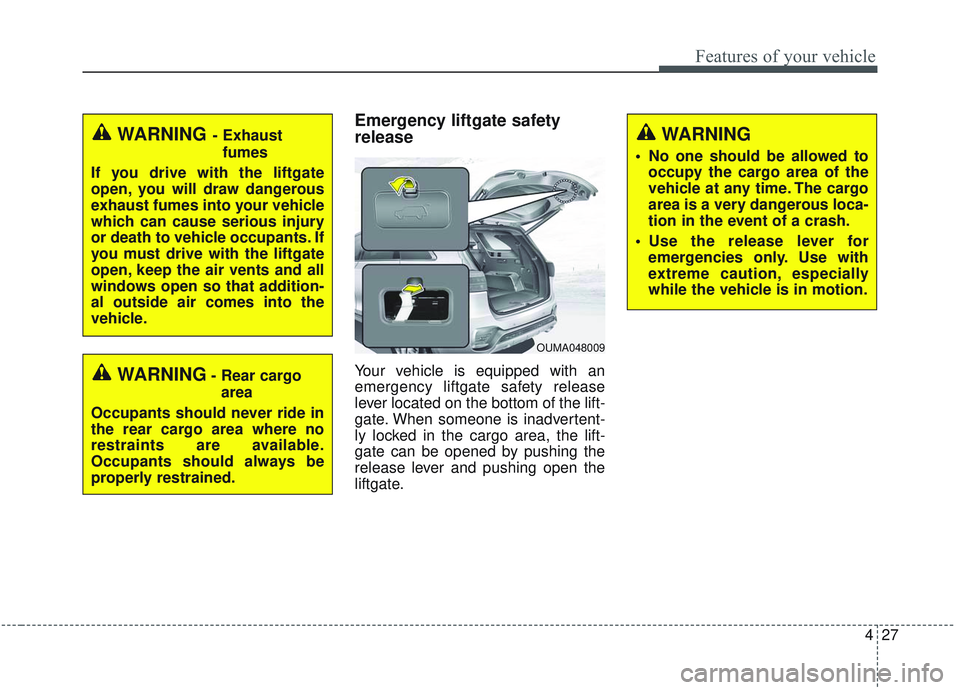 KIA SORENTO 2019  Owners Manual 427
Features of your vehicle
Emergency liftgate safety
release
Your vehicle is equipped with an
emergency liftgate safety release
lever located on the bottom of the lift-
gate. When someone is inadver