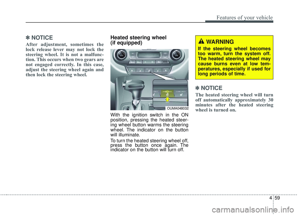 KIA SORENTO 2019  Owners Manual 459
Features of your vehicle
✽ ✽NOTICE
After adjustment, sometimes the
lock release lever may not lock the
steering wheel. It is not a malfunc-
tion. This occurs when two gears are
not engaged cor