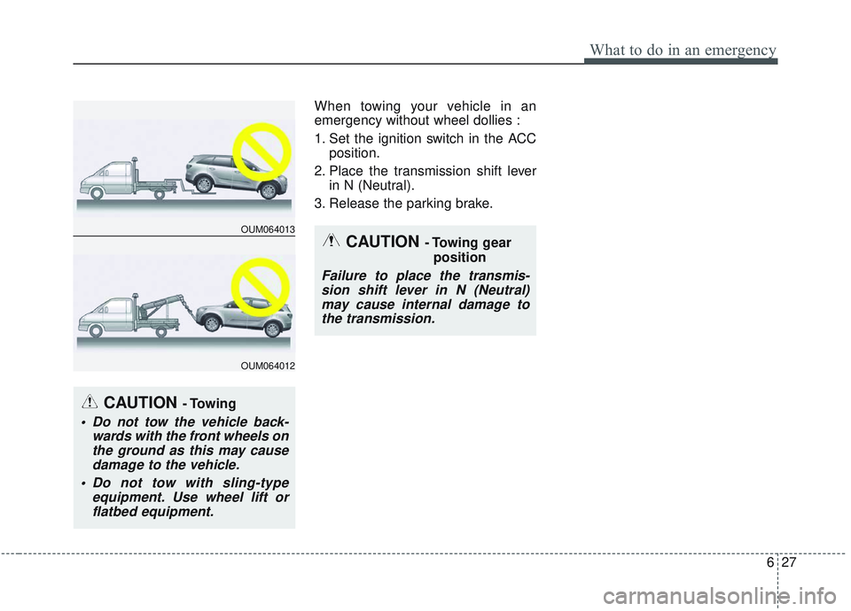 KIA SORENTO 2019  Owners Manual 627
What to do in an emergency
When towing your vehicle in an
emergency without wheel dollies :
1. Set the ignition switch in the ACCposition.
2. Place the transmission shift lever in N (Neutral).
3. 