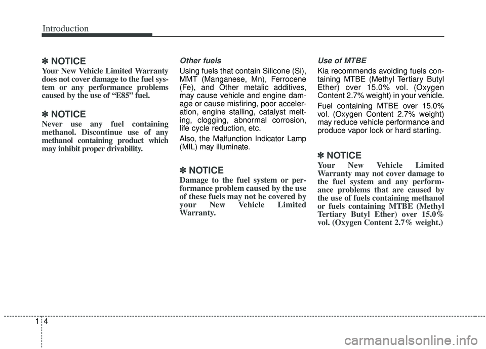 KIA SORENTO 2019 Owners Manual Introduction
41
✽ ✽
NOTICE
Your New Vehicle Limited Warranty
does not cover damage to the fuel sys-
tem or any performance problems
caused by the use of “E85” fuel.
✽ ✽
NOTICE
Never KIA SORENTO 2019 Owners Manual Introduction
41
✽ ✽
NOTICE
Your New Vehicle Limited Warranty
does not cover damage to the fuel sys-
tem or any performance problems
caused by the use of “E85” fuel.
✽ ✽
NOTICE
Never