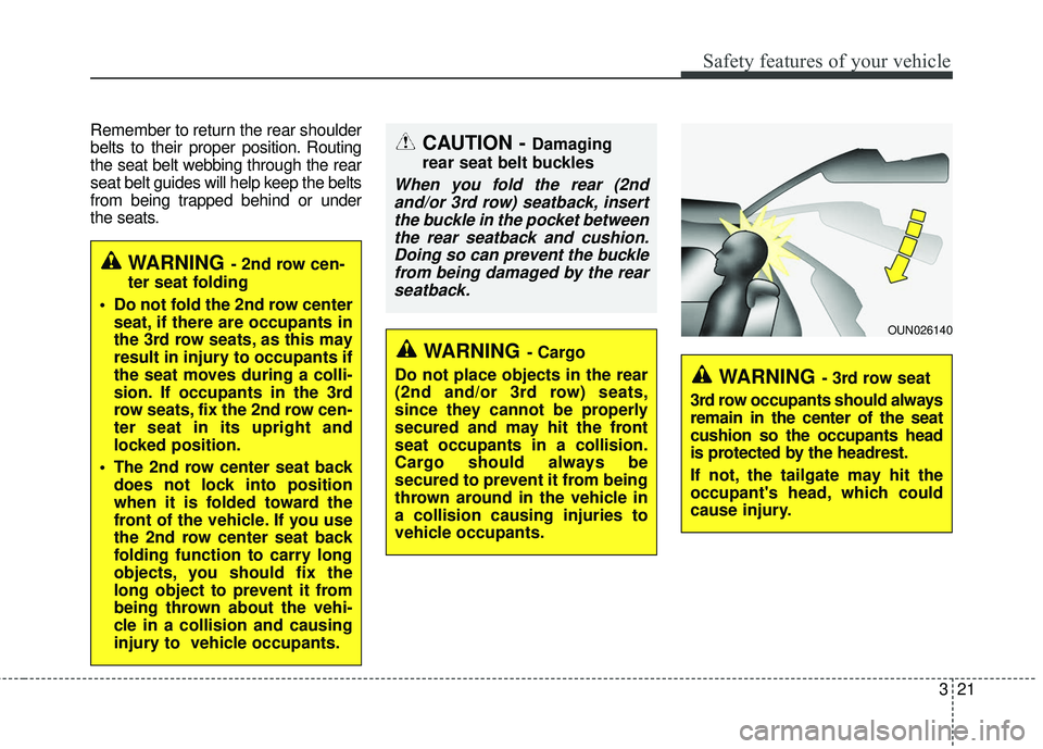 KIA SORENTO 2018 Owners Manual 321
Safety features of your vehicle
Remember to return the rear shoulder
belts to their proper position. Routing
the seat belt webbing through the rear
seat belt guides will help keep the belts
from b KIA SORENTO 2018 Owners Manual 321
Safety features of your vehicle
Remember to return the rear shoulder
belts to their proper position. Routing
the seat belt webbing through the rear
seat belt guides will help keep the belts
from b