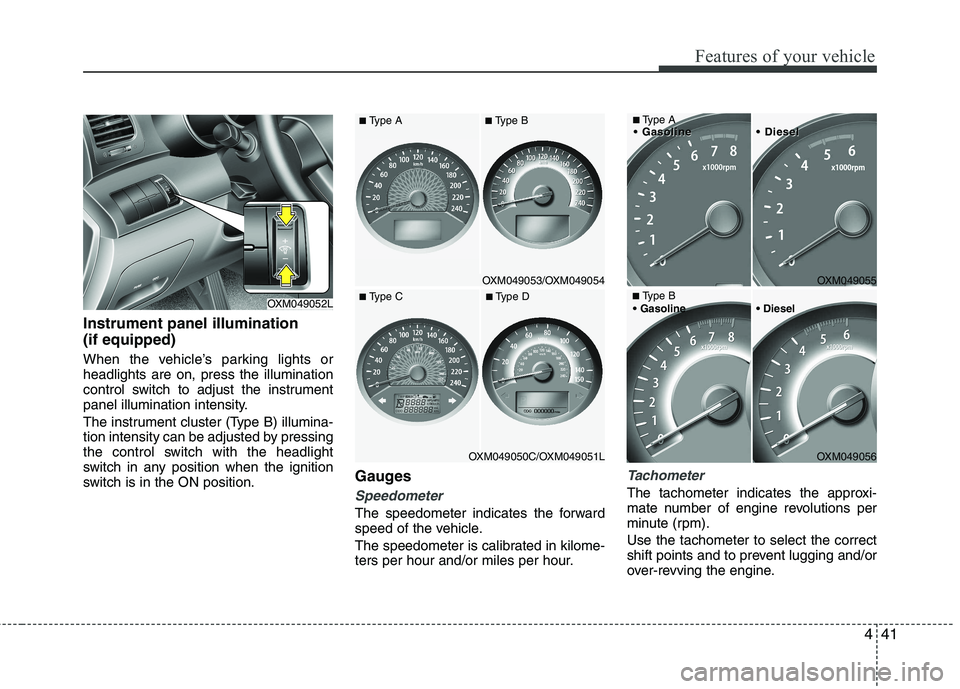 KIA SORENTO 2010  Owners Manual 441
Features of your vehicle
Instrument panel illumination (if equipped) 
When the vehicle’s parking lights or headlights are on, press the illumination
control switch to adjust the instrument
panel