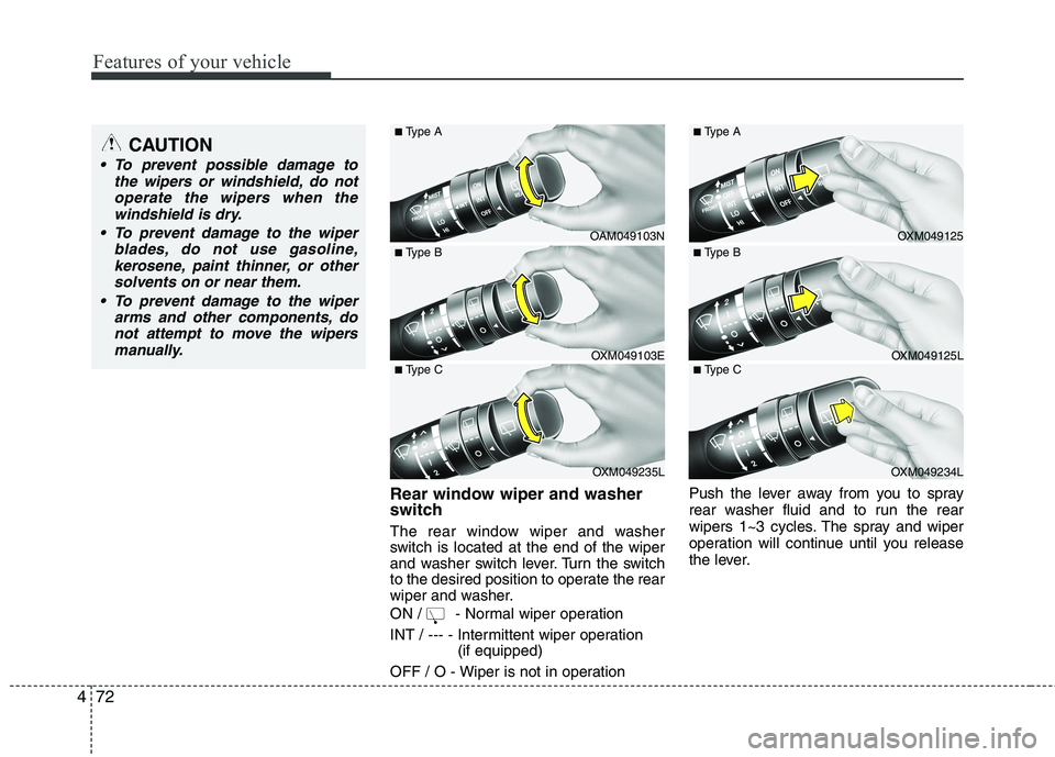 KIA SORENTO 2010  Owners Manual Features of your vehicle
72
4
Rear window wiper and washer 
switch  
The rear window wiper and washer 
switch is located at the end of the wiper
and washer switch lever. Turn the switch
to the desired