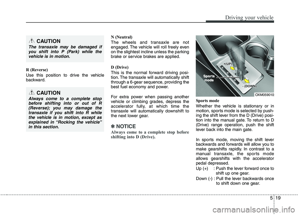KIA SORENTO 2010 Owners Manual 519
Driving your vehicle
R (Reverse)
Use this position to drive the vehicle
backward.N (Neutral)
The wheels and transaxle are not
engaged. The vehicle will roll freely even
on the slightest inclin KIA SORENTO 2010 Owners Manual 519
Driving your vehicle
R (Reverse)
Use this position to drive the vehicle
backward.N (Neutral)
The wheels and transaxle are not
engaged. The vehicle will roll freely even
on the slightest inclin