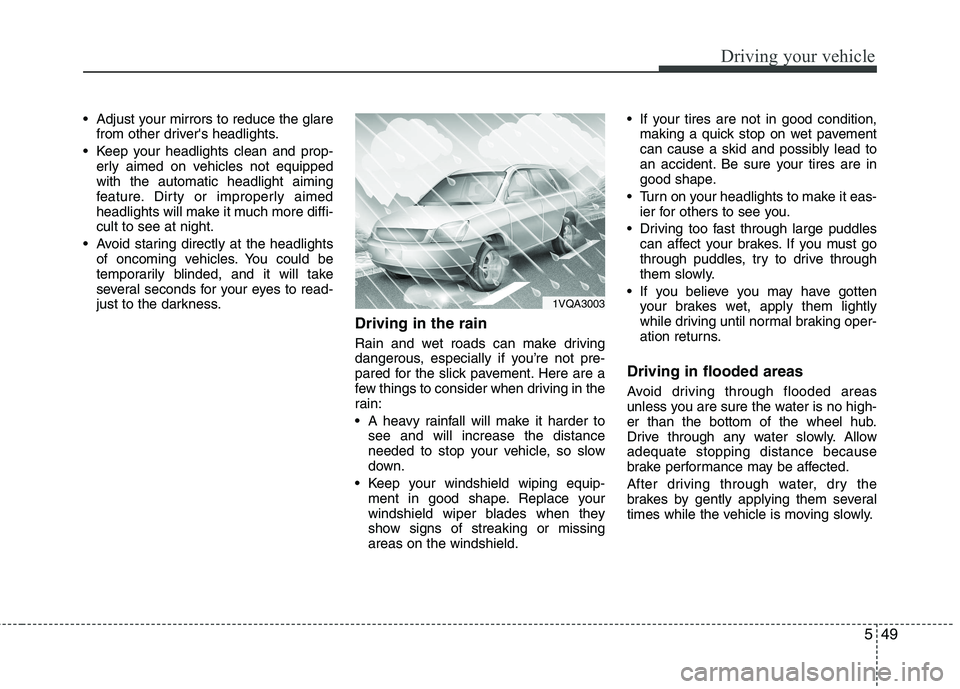 KIA SORENTO 2010 Owners Manual 549
Driving your vehicle
Adjust your mirrors to reduce the glarefrom other drivers headlights.
Keep your headlights clean and prop- erly aimed on vehicles not equipped with the automatic headlight KIA SORENTO 2010 Owners Manual 549
Driving your vehicle
Adjust your mirrors to reduce the glarefrom other drivers headlights.
Keep your headlights clean and prop- erly aimed on vehicles not equipped with the automatic headlight
