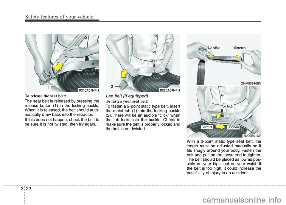 KIA SORENTO 2010 Owners Manual Safety features of your vehicle
22
3
To release the seat belt:
The seat belt is released by pressing the
release button (1) in the locking buckle.When it is released, the belt should auto-
matically KIA SORENTO 2010 Owners Manual Safety features of your vehicle
22
3
To release the seat belt:
The seat belt is released by pressing the
release button (1) in the locking buckle.When it is released, the belt should auto-
matically