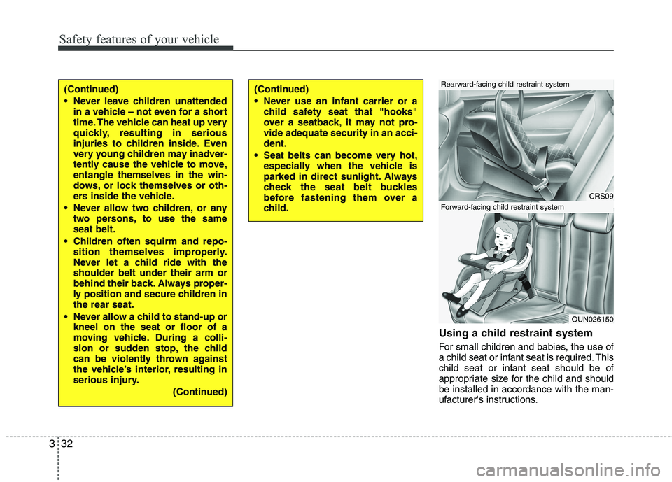 KIA SORENTO 2010 Owners Manual Safety features of your vehicle
32
3
Using a child restraint system
For small children and babies, the use of
a child seat or infant seat is required. This
child seat or infant seat should be of
app KIA SORENTO 2010 Owners Manual Safety features of your vehicle
32
3
Using a child restraint system
For small children and babies, the use of
a child seat or infant seat is required. This
child seat or infant seat should be of
app