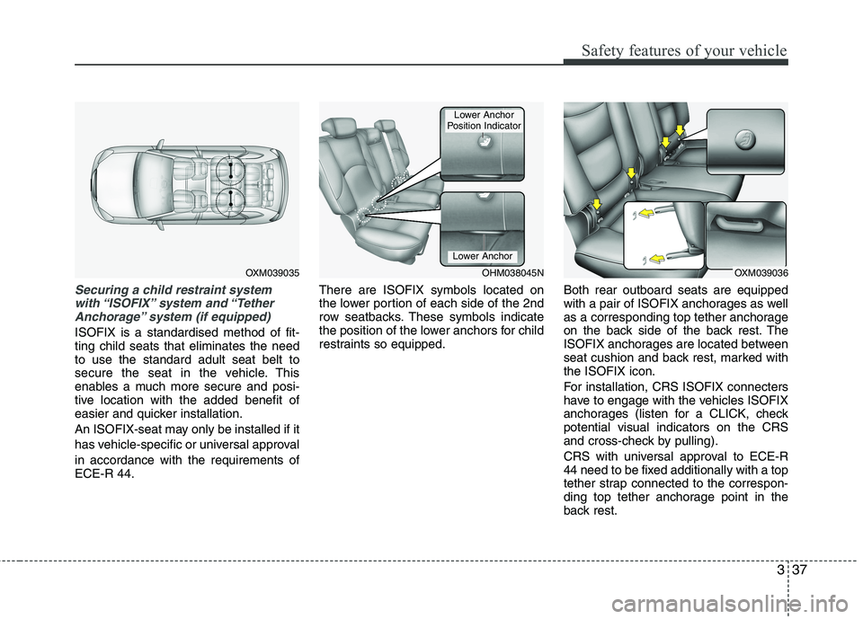 KIA SORENTO 2010 Owners Manual 337
Safety features of your vehicle
Securing a child restraint systemwith “ISOFIX” system and “Tether Anchorage” system (if equipped)
ISOFIX is a standardised method of fit- ting child seats KIA SORENTO 2010 Owners Manual 337
Safety features of your vehicle
Securing a child restraint systemwith “ISOFIX” system and “Tether Anchorage” system (if equipped)
ISOFIX is a standardised method of fit- ting child seats
