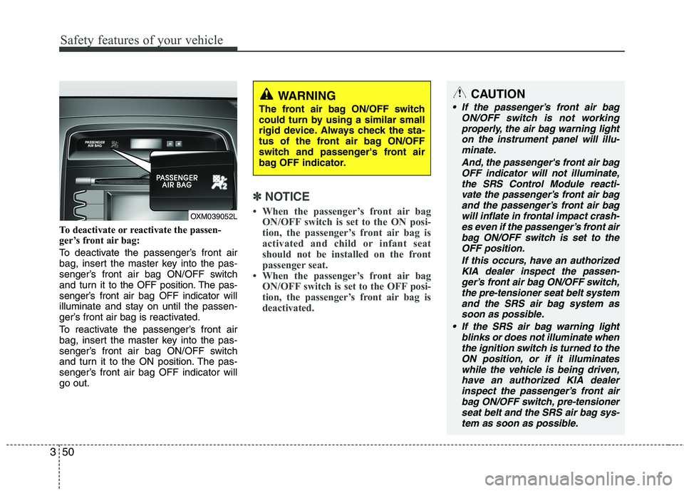 KIA SORENTO 2010 Owners Manual Safety features of your vehicle
50
3
To deactivate or reactivate the passen-
ger’s front air bag:
To deactivate the passenger’s front air
bag, insert the master key into the pas-
senger’s fro KIA SORENTO 2010 Owners Manual Safety features of your vehicle
50
3
To deactivate or reactivate the passen-
ger’s front air bag:
To deactivate the passenger’s front air
bag, insert the master key into the pas-
senger’s fro