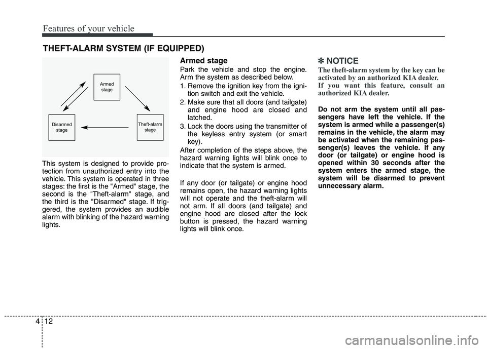 KIA SORENTO 2010 Owners Manual Features of your vehicle
12
4
THEFT-ALARM SYSTEM (IF EQUIPPED)
This system is designed to provide pro-
tection from unauthorized entry into the
vehicle. This system is operated in three
stages: the f KIA SORENTO 2010 Owners Manual Features of your vehicle
12
4
THEFT-ALARM SYSTEM (IF EQUIPPED)
This system is designed to provide pro-
tection from unauthorized entry into the
vehicle. This system is operated in three
stages: the f