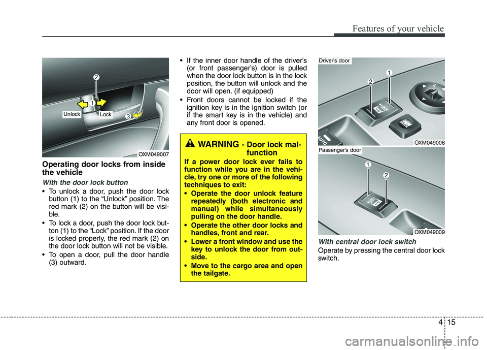 KIA SORENTO 2010 Owners Manual 415
Features of your vehicle
Operating door locks from inside
the vehicle
With the door lock button
To unlock a door, push the door lockbutton (1) to the “Unlock” position. The
red mark (2) on KIA SORENTO 2010 Owners Manual 415
Features of your vehicle
Operating door locks from inside
the vehicle
With the door lock button
To unlock a door, push the door lockbutton (1) to the “Unlock” position. The
red mark (2) on