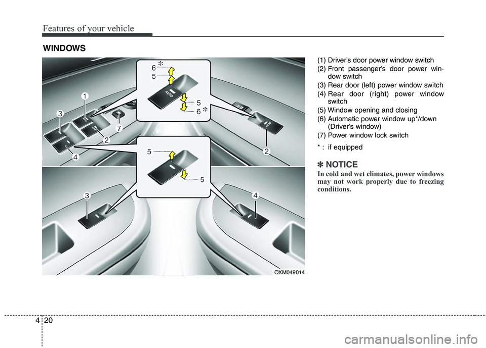 KIA SORENTO 2010  Owners Manual Features of your vehicle
20
4
(1) Driver’s door power window switch 
(2) Front passenger’s door power win-
dow switch
(3) Rear door (left) power window switch(4)  Rear door (right) power window 
s