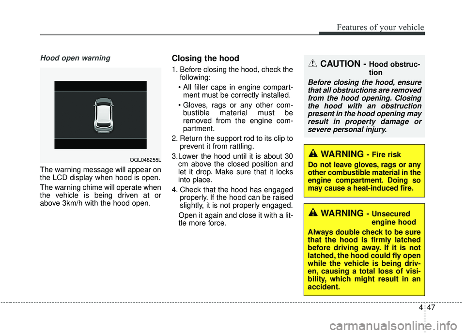 KIA SPORTAGE 2020  Owners Manual 447
Features of your vehicle
Hood open warning 
The warning message will appear on
the LCD display when hood is open.
The warning chime will operate when
the vehicle is being driven at or
above 3km/h 