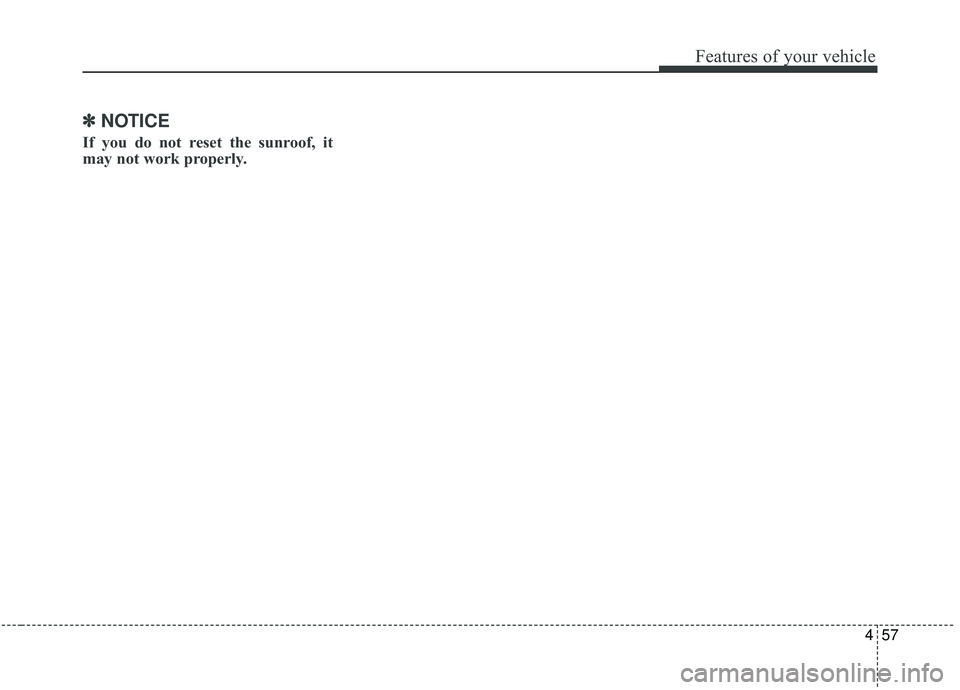 KIA SPORTAGE 2020  Owners Manual 457
Features of your vehicle
✽ ✽NOTICE
If you do not reset the sunroof, it
may not work properly. 