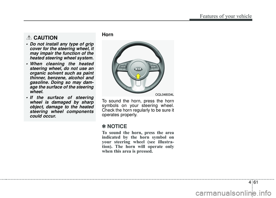 KIA SPORTAGE 2020  Owners Manual 461
Features of your vehicle
Horn
To sound the horn, press the horn
symbols on your steering wheel.
Check the horn regularly to be sure it
operates properly.
✽ ✽NOTICE
To sound the horn, press the