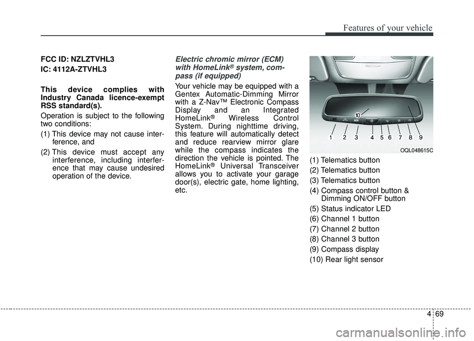 KIA SPORTAGE 2020  Owners Manual 469
Features of your vehicle
FCC ID: NZLZTVHL3
IC: 4112A-ZTVHL3
This device complies with
Industry Canada licence-exempt
RSS standard(s).
Operation is subject to the following
two conditions:
(1) This
