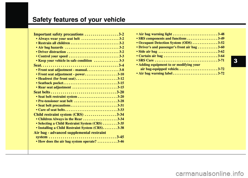KIA SPORTAGE 2020 Owners Manual Safety features of your vehicle
Important safety precautions . . . . . . . . . . . . . . . . . 3-2
• Always wear your seat belt . . . . . . . . . . . . . . . . . . . . . 3-2
. . . . . . . . . . . KIA SPORTAGE 2020 Owners Manual Safety features of your vehicle
Important safety precautions . . . . . . . . . . . . . . . . . 3-2
• Always wear your seat belt . . . . . . . . . . . . . . . . . . . . . 3-2
. . . . . . . . . . .