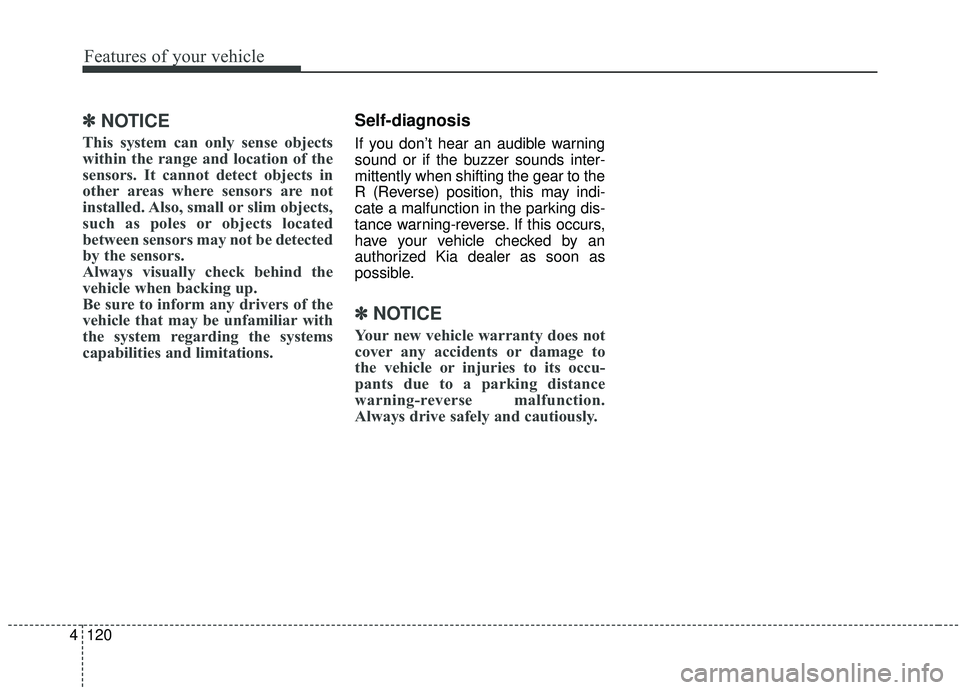 KIA SPORTAGE 2020  Owners Manual Features of your vehicle
120
4
✽ ✽
NOTICE
This system can only sense objects
within the range and location of the
sensors. It cannot detect objects in
other areas where sensors are not
installed. 