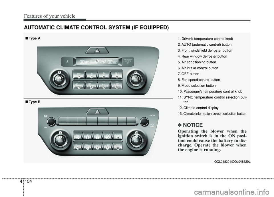 KIA SPORTAGE 2020  Owners Manual Features of your vehicle
154
4
AUTOMATIC CLIMATE CONTROL SYSTEM (IF EQUIPPED)
OQL048301/OQL048329L
1. Driver’s temperature control knob
2. AUTO (automatic control) button
3. Front windshield defrost