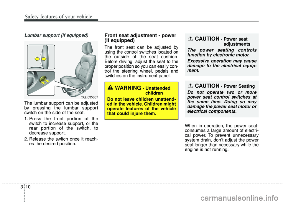 KIA SPORTAGE 2020  Owners Manual Safety features of your vehicle
10
3
Lumbar support (if equipped)
The lumbar support can be adjusted
by pressing the lumbar support
switch on the side of the seat.
1. Press the front portion of the
sw