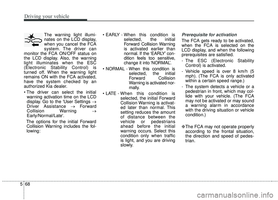 KIA SPORTAGE 2020 Owners Manual Driving your vehicle
68
5
The warning light illumi-
nates on the LCD display,
when you cancel the FCA
system. The driver can
monitor the FCA ON/OFF status on
the LCD display. Also, the warning
light i KIA SPORTAGE 2020 Owners Manual Driving your vehicle
68
5
The warning light illumi-
nates on the LCD display,
when you cancel the FCA
system. The driver can
monitor the FCA ON/OFF status on
the LCD display. Also, the warning
light i