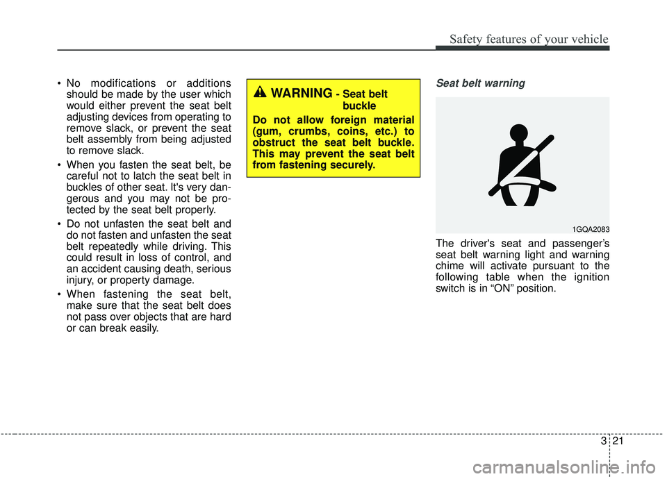 KIA SPORTAGE 2020 Owners Manual 321
Safety features of your vehicle
No modifications or additionsshould be made by the user which
would either prevent the seat belt
adjusting devices from operating to
remove slack, or prevent the s KIA SPORTAGE 2020 Owners Manual 321
Safety features of your vehicle
No modifications or additionsshould be made by the user which
would either prevent the seat belt
adjusting devices from operating to
remove slack, or prevent the s