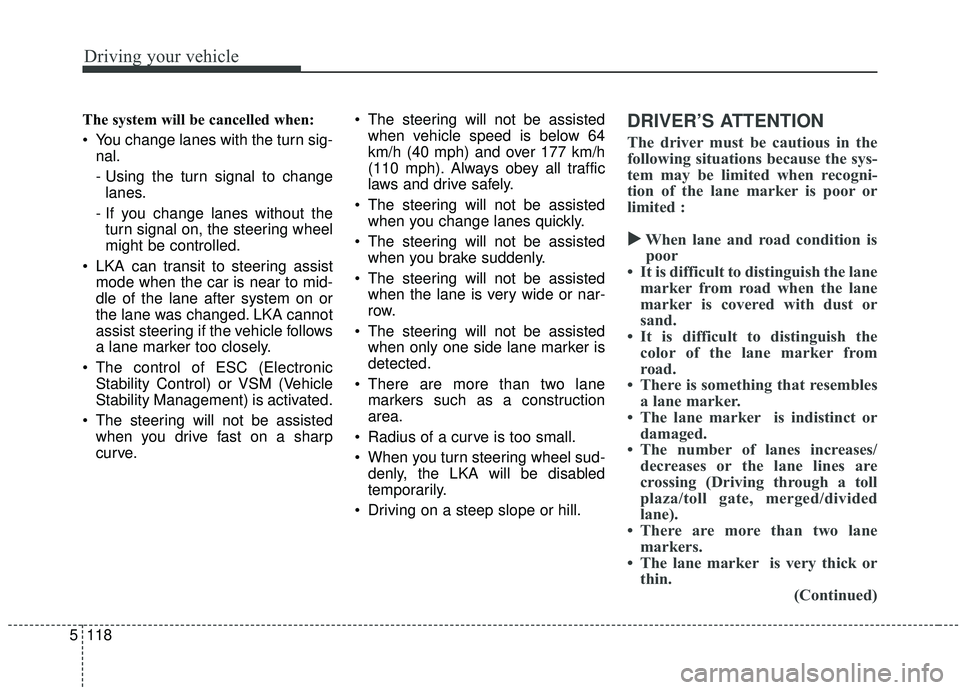 KIA SPORTAGE 2020 Owners Manual Driving your vehicle
118
5
The system will be cancelled when:
You change lanes with the turn sig-
nal.
- Using the turn signal to changelanes.
- If you change lanes without the turn signal on, the st KIA SPORTAGE 2020 Owners Manual Driving your vehicle
118
5
The system will be cancelled when:
You change lanes with the turn sig-
nal.
- Using the turn signal to changelanes.
- If you change lanes without the turn signal on, the st