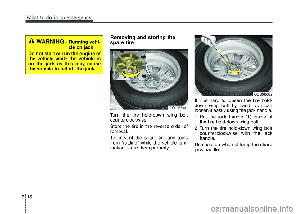 KIA SPORTAGE 2020  Owners Manual What to do in an emergency
16
6
Removing and storing the
spare tire
Turn the tire hold-down wing bolt
counterclockwise.
Store the tire in the reverse order of
removal.
To prevent the spare tire and to