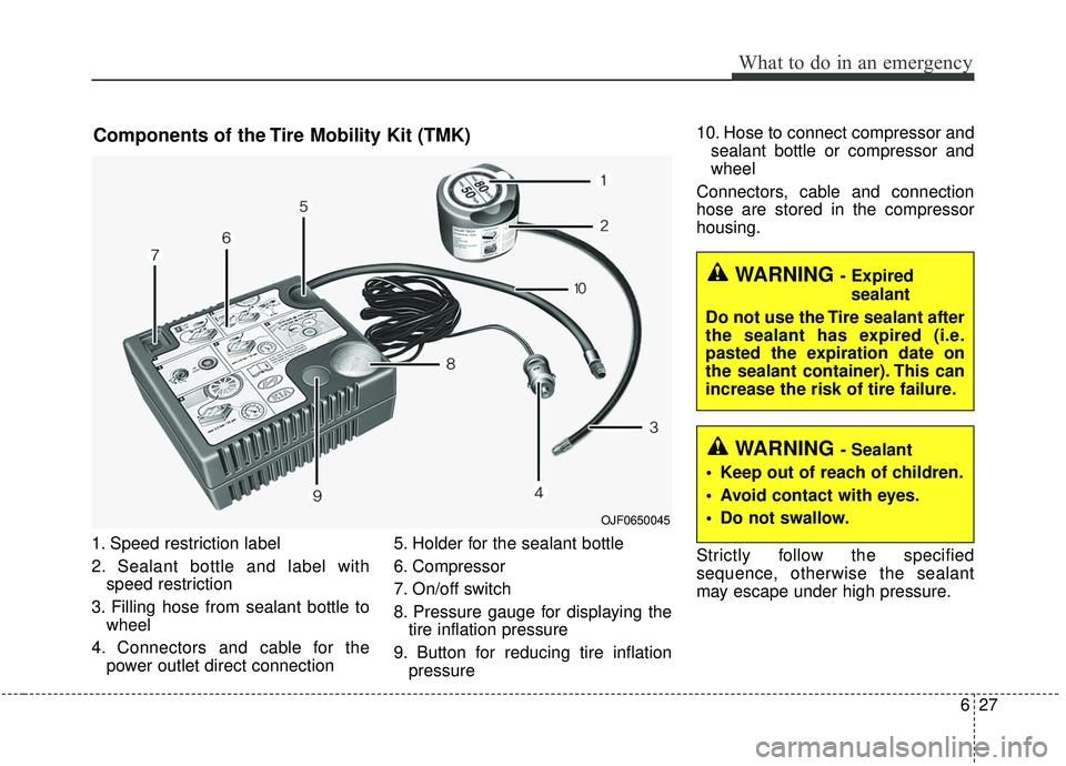 KIA SPORTAGE 2020  Owners Manual 627
What to do in an emergency
1. Speed restriction label
2. Sealant bottle and label withspeed restriction
3. Filling hose from sealant bottle to wheel
4. Connectors and cable for the power outlet di