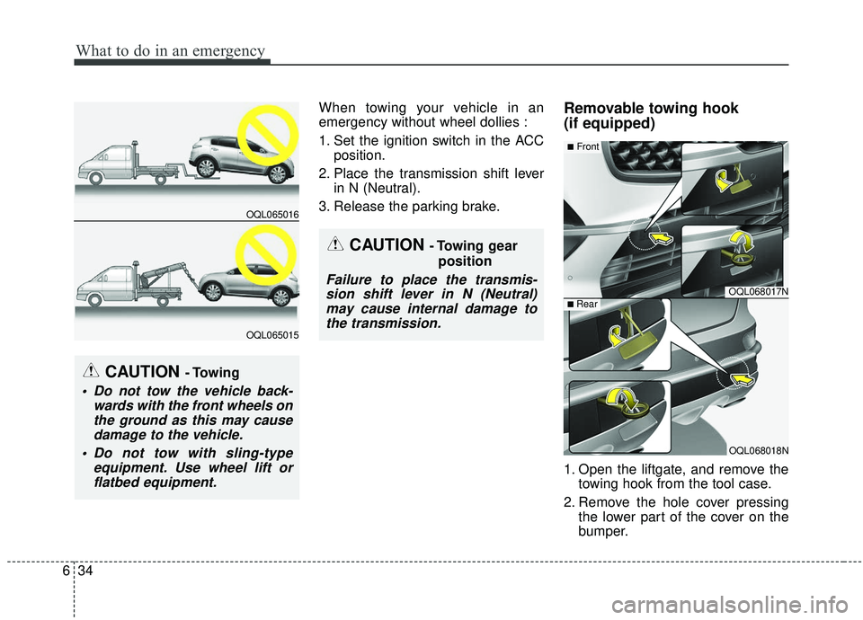KIA SPORTAGE 2020  Owners Manual What to do in an emergency
34
6
When towing your vehicle in an
emergency without wheel dollies :
1. Set the ignition switch in the ACC
position.
2. Place the transmission shift lever in N (Neutral).
3