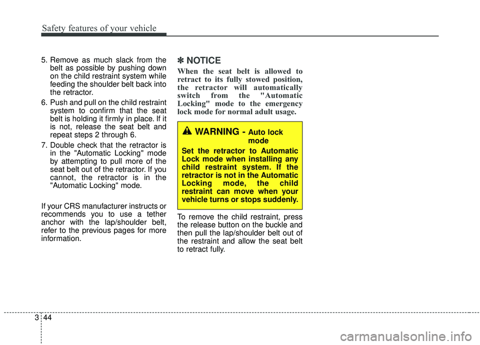KIA SPORTAGE 2020 Owners Manual Safety features of your vehicle
44
3
5. Remove as much slack from the
belt as possible by pushing down
on the child restraint system while
feeding the shoulder belt back into
the retractor.
6. Push an KIA SPORTAGE 2020 Owners Manual Safety features of your vehicle
44
3
5. Remove as much slack from the
belt as possible by pushing down
on the child restraint system while
feeding the shoulder belt back into
the retractor.
6. Push an