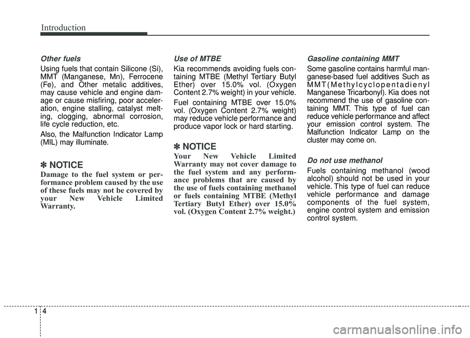 KIA SPORTAGE 2020 Owners Manual Introduction
41
Other fuels
Using fuels that contain Silicone (Si),
MMT (Manganese, Mn), Ferrocene
(Fe), and Other metalic additives,
may cause vehicle and engine dam-
age or cause misfiring, poor acc KIA SPORTAGE 2020 Owners Manual Introduction
41
Other fuels
Using fuels that contain Silicone (Si),
MMT (Manganese, Mn), Ferrocene
(Fe), and Other metalic additives,
may cause vehicle and engine dam-
age or cause misfiring, poor acc