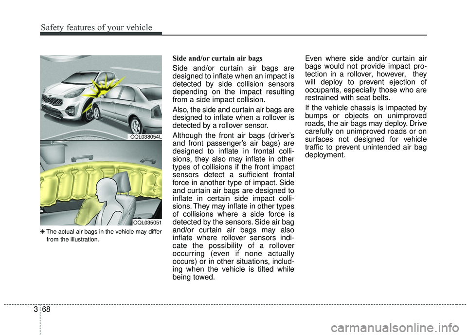KIA SPORTAGE 2020  Owners Manual Safety features of your vehicle
68
3
❈ The actual air bags in the vehicle may differ
from the illustration.
Side and/or curtain air bags 
Side and/or curtain air bags are
designed to inflate when an
