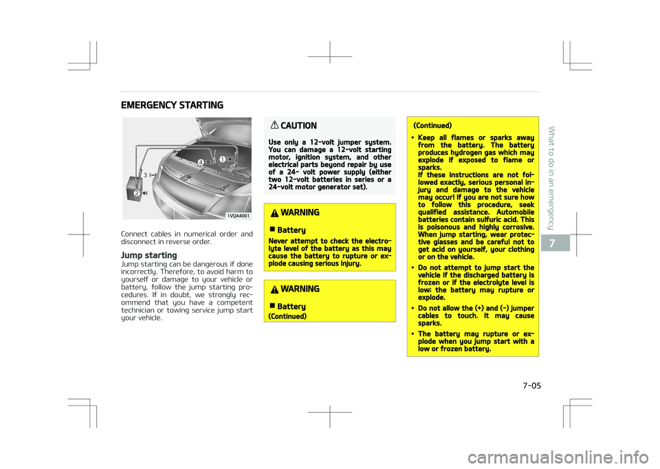 KIA STONIC 2018  Owners Manual EMERGENCY STARTING
Connect  cables  in  numerical  order  and
disconnect in reverse order.
Jump starting
Jump starting can be dangerous if done
incorrectly. Therefore, to avoid harm to yourself  or  d
