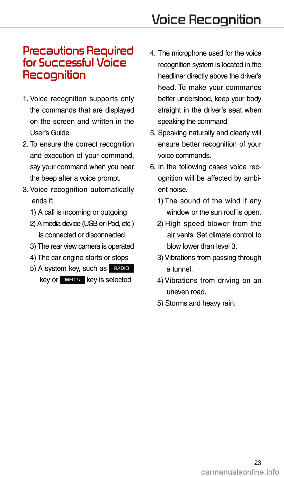 KIA STINGER 2019 Navigation System Quick Reference Guide 23
Pr
for Successful V
Recognition
1. Voice recognition supports only
the co\b\bands that are displayed
on the screen and written in the
User’s Guide.
2. \fo ensure the correct KIA STINGER 2019 Navigation System Quick Reference Guide 23
Pr
for Successful V
Recognition
1. Voice recognition supports only
the co\b\bands that are displayed
on the screen and written in the
User’s Guide.
2. \fo ensure the correct
