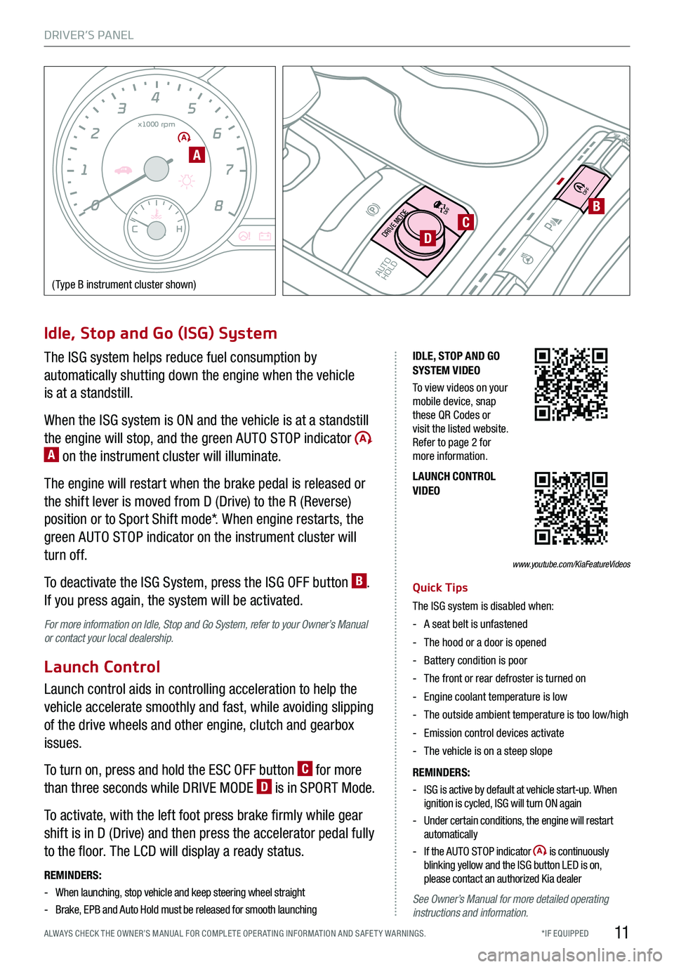 KIA STINGER 2018  Features and Functions Guide DRIVER’S PANEL
11*IF EQUIPPED ALWAYS CHECK THE OWNER’S MANUAL FOR COMPLE TE OPER ATING INFORMATION AND SAFE T Y WARNINGS.
0
1 2
3
4
x1000 rpm5
6
7
8
C HE F
km/h
MPH
2030
40
10 0
10 0
80 130
160
20
