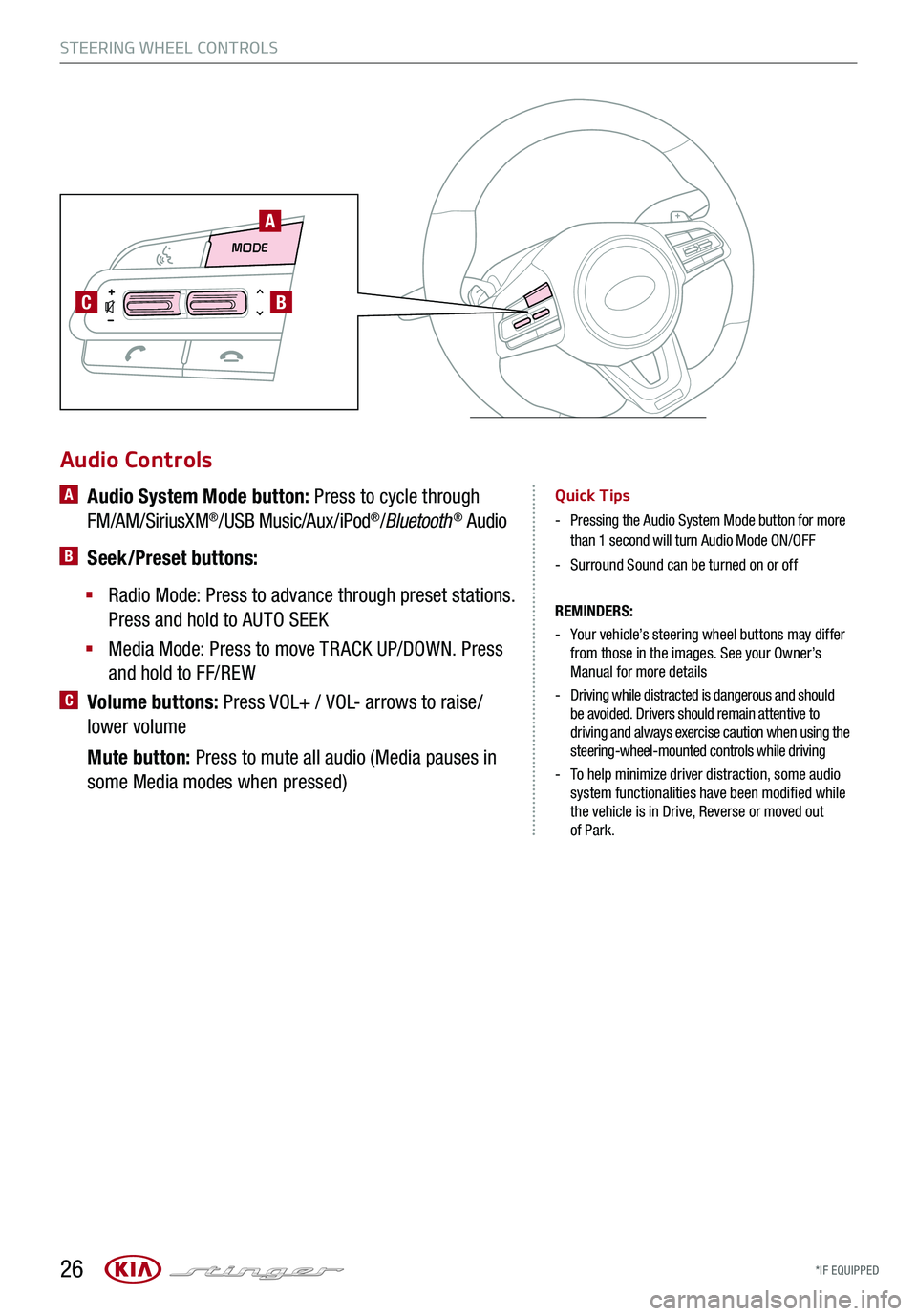 KIA STINGER 2018  Features and Functions Guide *IF EQUIPPED 26
STEERING WHEEL CONTROLS
Audio Controls
REMINDERS: 
 - 
Your vehicle’s steering wheel buttons may differ from those in the images. See your Owner’s Manual for more details
 - 
Drivi