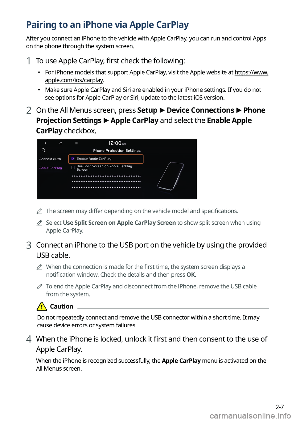KIA SPORTAGE PHEV 2023 Navigation System Quick Reference Guide 2-7
Pairing to an iPhone via Apple CarPlay
After you connect an iPhone to the vehicle with Apple CarPlay, you can run and control Apps
on the phone through the system screen.
1 To use Apple CarPlay, KIA SPORTAGE PHEV 2023 Navigation System Quick Reference Guide 2-7
Pairing to an iPhone via Apple CarPlay
After you connect an iPhone to the vehicle with Apple CarPlay, you can run and control Apps
on the phone through the system screen.
1 To use Apple CarPlay,